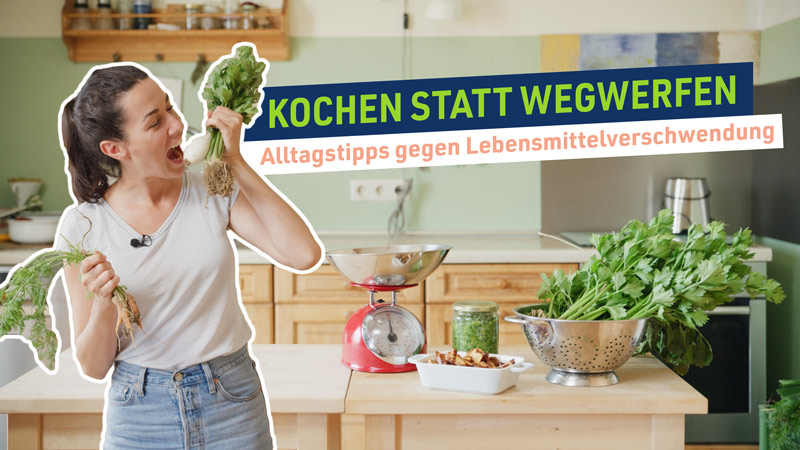 Kochen statt wegwerfen - Alltagstipps gegen Lebensmittelverschwendung